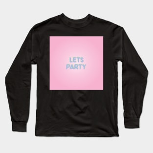 Lets Party Long Sleeve T-Shirt